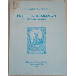 Un jurista del siglo XVI (El doctor Navarro). Julián Rentería-Uralde.