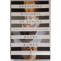 Brevísima historia de España. Un ameno y riguroso recorrido por nuestro pasado. Henry Kamen.