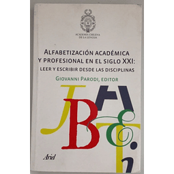 Alfabetización académica y profesional en el siglo XXI: Leer y escribir desde las disciplinas. Giovanni Parodi Editor.