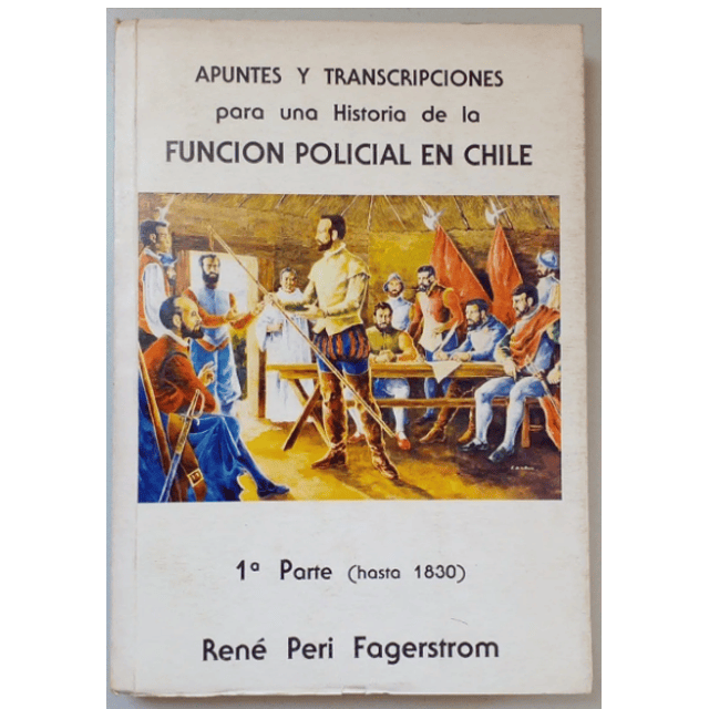 Historia de la función policial en Chile. René Peri Fagerström.