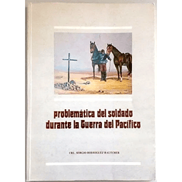 Problemática del soldado durante la Guerra del Pacífico. Sergio Rodriguez Rautcher.