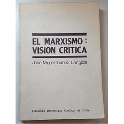 El Marxismo: Visión Crítica. José Miguel Ibáñez Langlois.