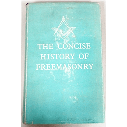 The Concise History of Freemasonry. Robert Freke Gould.
