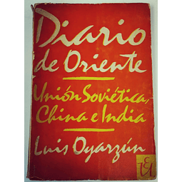 Diario de Oriente. Unión Soviética, China e India. Luis Oyarzún. 