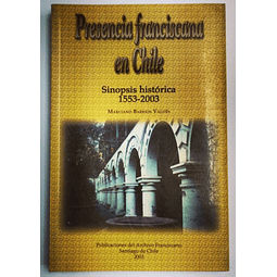 Presencia Franciscana en Chile. Sinópsis histórica 1553-2003. Marciano Barrios Valdés. 
