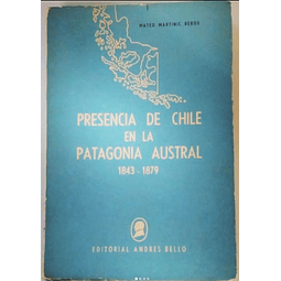 Presencia de Chile en la Patagonia Austral. 1843-1879. Mateo Martinic Beros. 