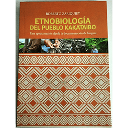 Etnobiología del pueblo kakataibo: Una aproximación desde la documentación de lenguas. Roberto Zariquiey. 
