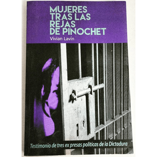 Mujeres Tras Las Rejas De Pinochet. Vivan Lavín. 