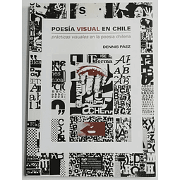 Poesía visual en Chile. Prácticas visuales en la poesía chilena. Dennis Páez. 