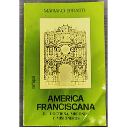 Mariano Errasti. América Franciscana II. Doctrina, Misiones y Misioneros. 