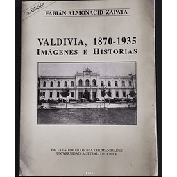 Fabián Almonacid Zapata. Valdivia, 1870-1935. Imágenes e Historias. 