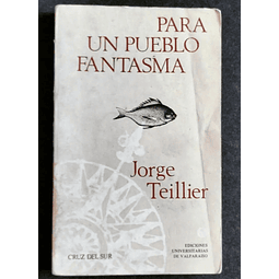 Jorge Teillier. Para un pueblo fantasma. 