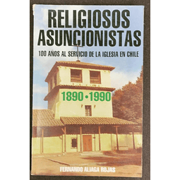 Religiosos asuncionistas. 100 años al servicio de la Iglesia en Chile. 1890-1990. Fernando Aliaga Rojas. 