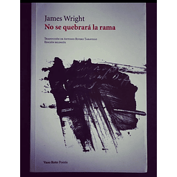 James Wright. No se quebrará la rama. 