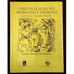 Chile en el siglo XXI: Aborígenes y Españoles. El proceso de aculturación. Mario Orellana Rodríguez. 
