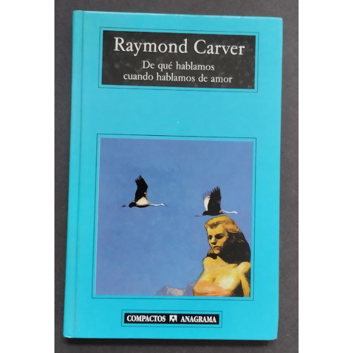 Raymond Carver. De qué hablamos cuando hablamos de amor.