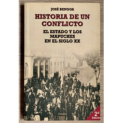 José Bengoa. Historia De Un Conflicto. El Estado Y Los Mapuches En El Siglo XX. 