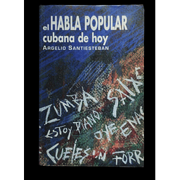 El habla popular cubana de hoy. Argelio Santiesteban. 