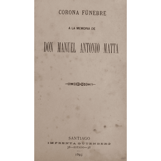 Corona fúnebre a la memoria de Don Manuel Antonio Matta | Varios Autores