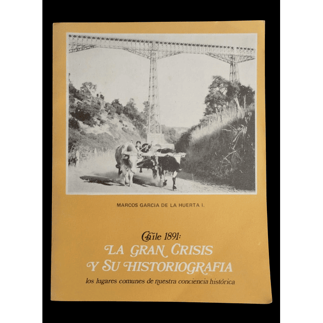 Chile 1891: La gran crisis y su historiografìa | Marcos García de la Huerta