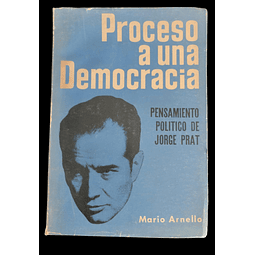 Proceso a una democracia. Pensamiento político de Jorge Prat | Mario Arnello