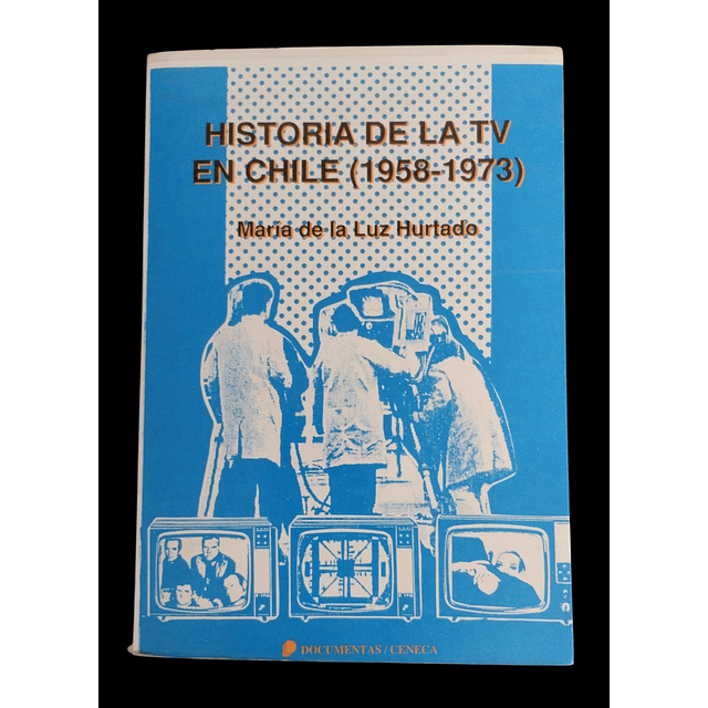 Historia de la TV en Chile 1958-1973 | María de la Luz Hurtado