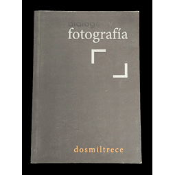 Diálogos y fotografía. dos mil trece | Concepto: Leonora Vicuña, Patricio Salinas y Mauricio Toro Goya.