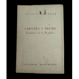 Carrera y Freire. Fundadores de la República | Julio Alemparte