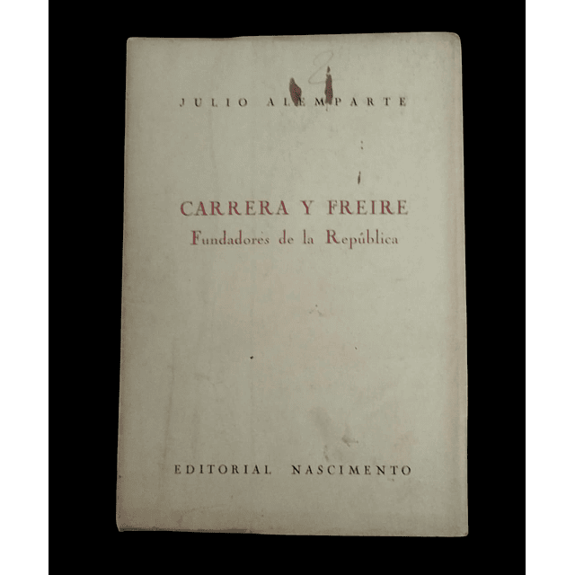 Carrera y Freire. Fundadores de la República | Julio Alemparte