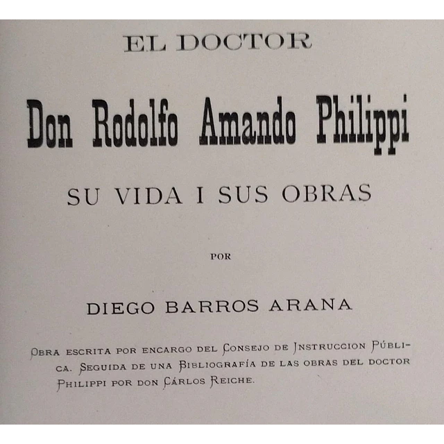 El Doctor Don Rodolfo Armando Philippi. Su Vida y sus Obras | Diego Barros Arana 