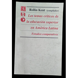 Los temas críticos de la educación superior en América Latina. Estudios Comparativos | Rollin Kent (Compilador).