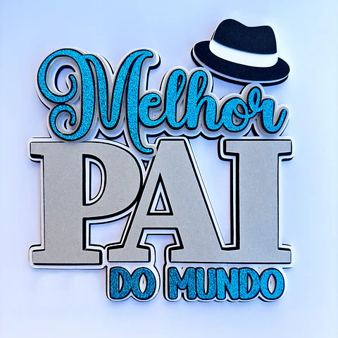 Arquivo Dia dos Pais Topo Melhor Pai do Mundo