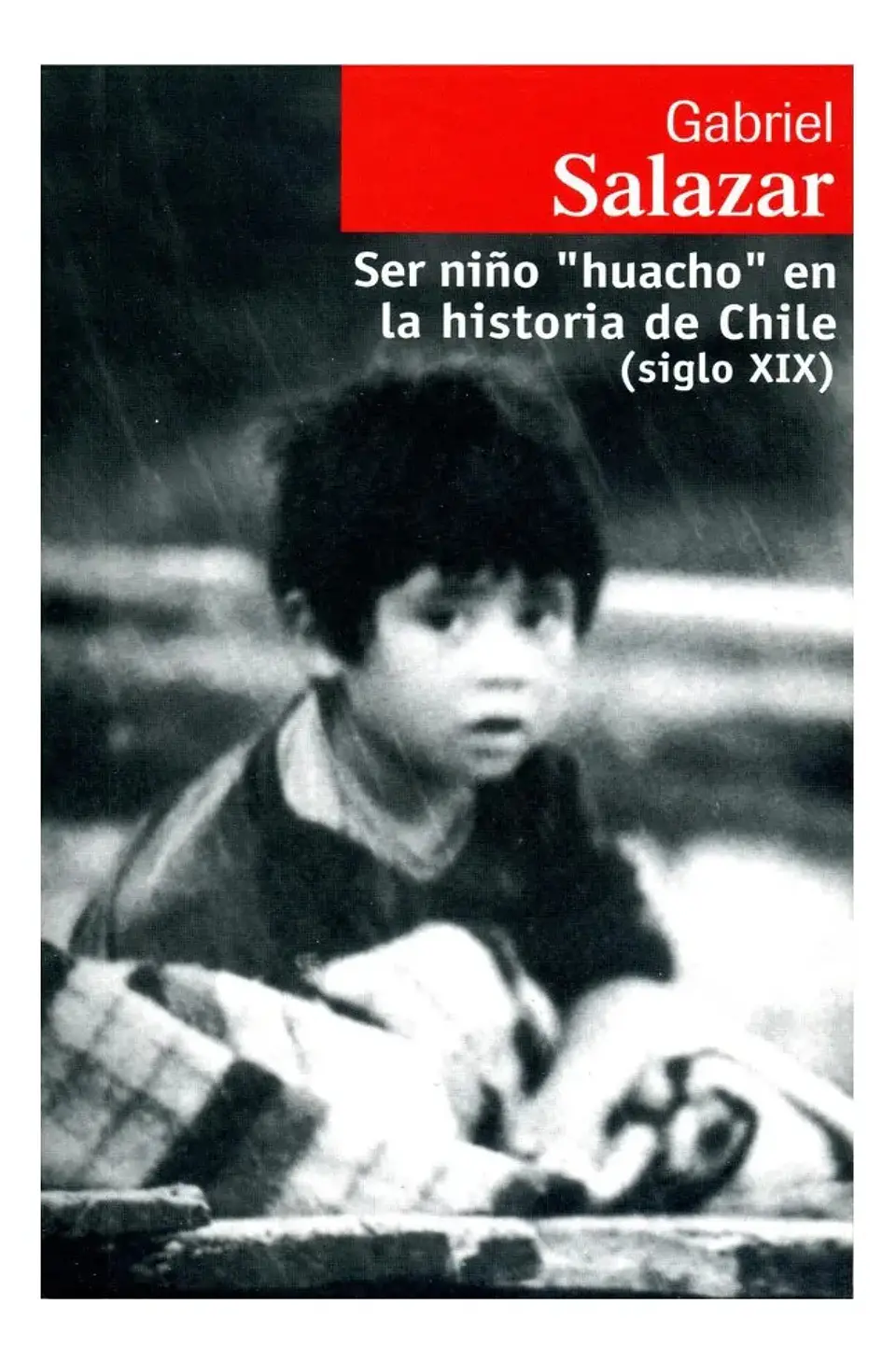Ser Niño Huacho en la Historia de Chile - Gabriel Salazar 1