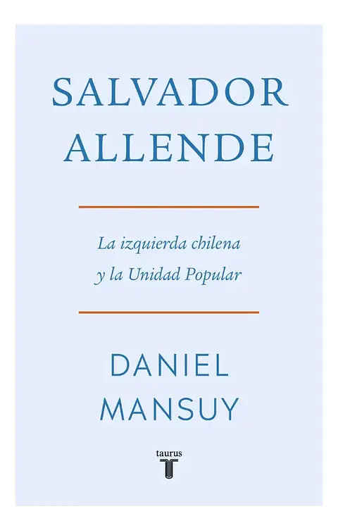 Salvador Allende: la Izquierda Chilena y la Unidad Popular