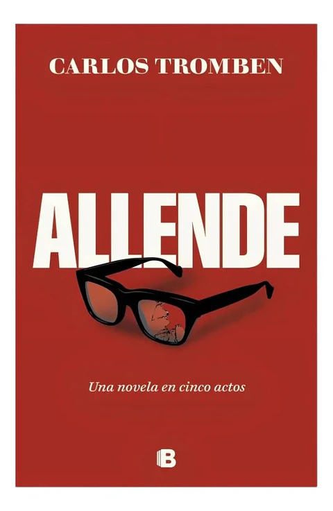 Allende, una Novela en Cinco Actos - Carlos Tromben