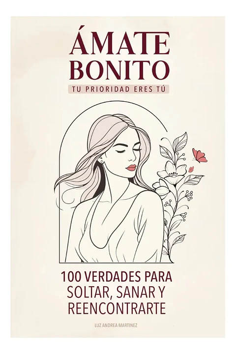Ámate Bonito Tu Prioridad Eres Tú - Luz Andrea Martínez
