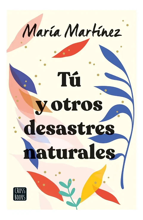Tú y Otros Desastres Naturales - María Martínez