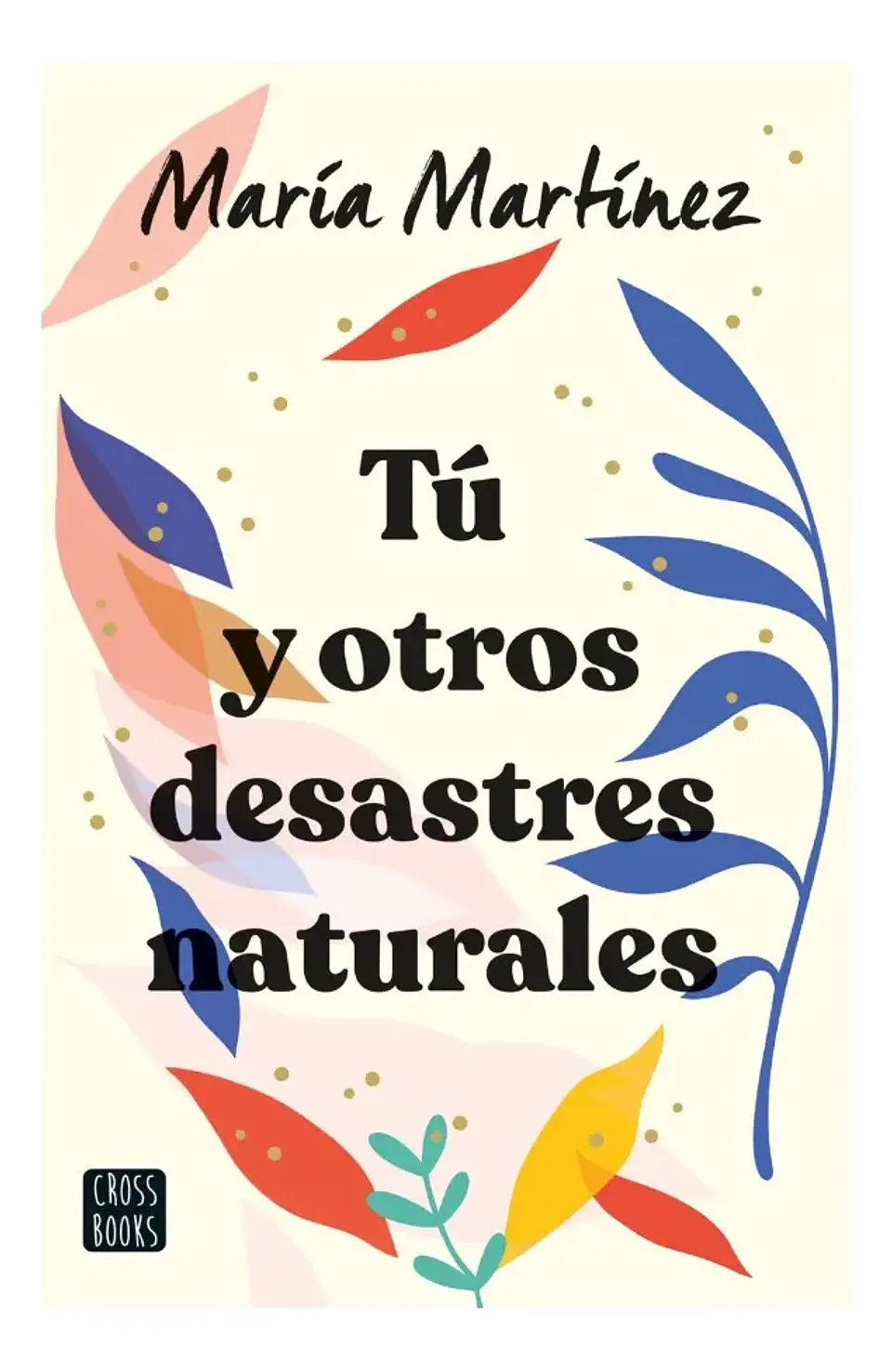 Tú y Otros Desastres Naturales - María Martínez 1