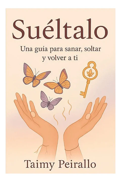 Suéltalo una Guía para Sanar, Soltar y Volver a Ti