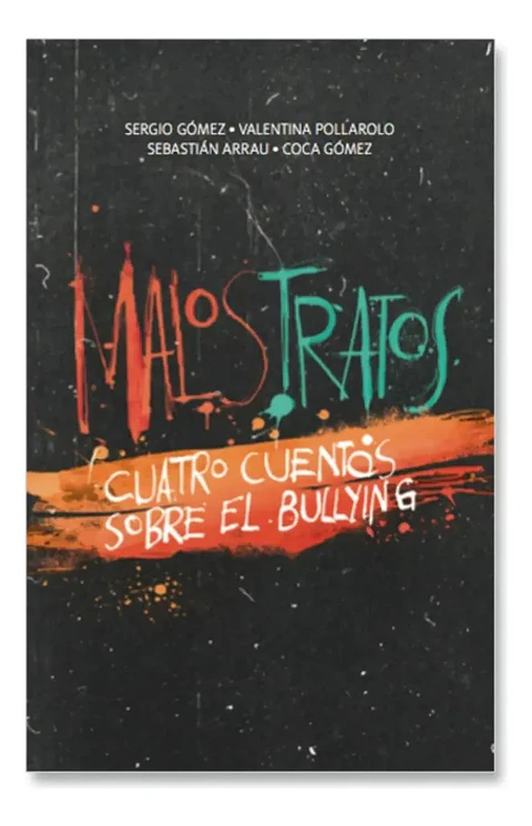Malos Tratos. Cuatro Cuentos Sobre el Bullying