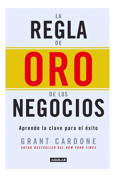 La Regla de Oro de los Negocios - Grant Cardone