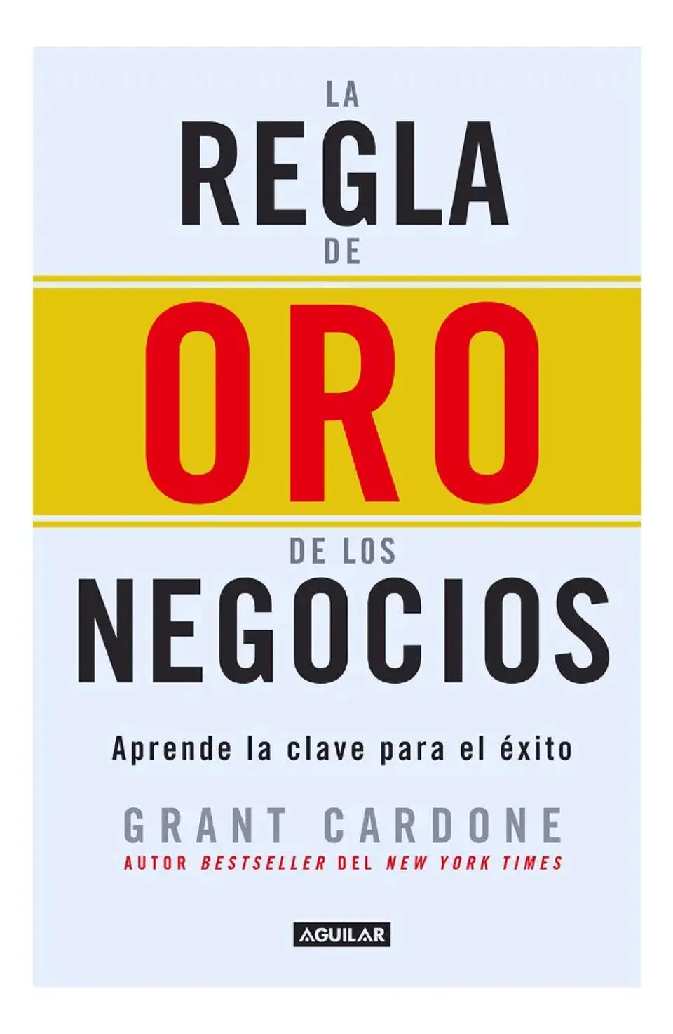 La Regla de Oro de los Negocios - Grant Cardone 1