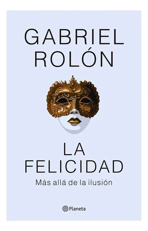 La Felicidad Más Allá de la Ilusión - Gabriel Rolón