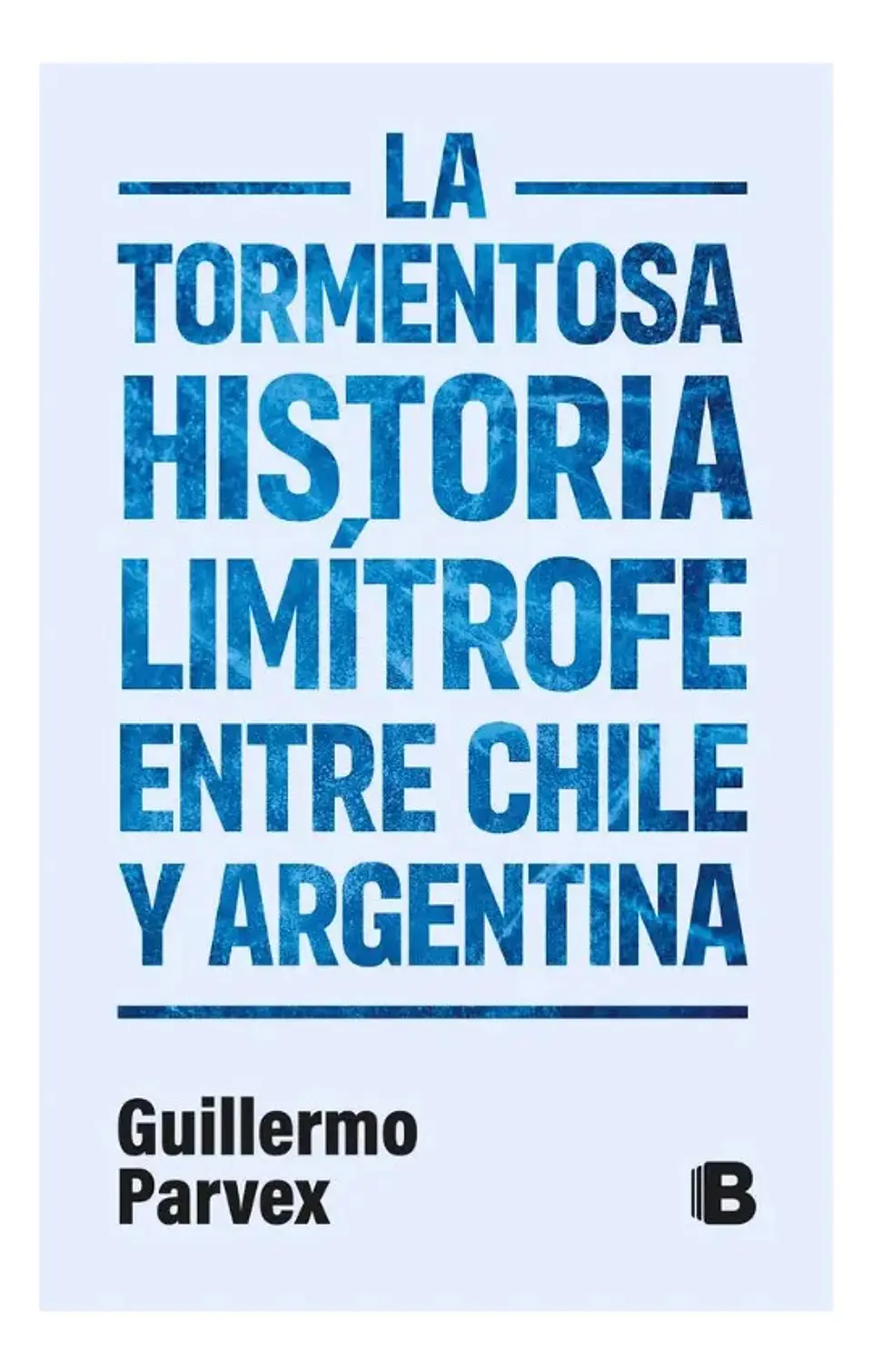 La Tormentosa Historia Limítrofe Entre Chile y Argentina 1