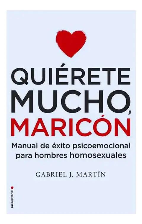 Quiérete Mucho Maricón - Gabriel J. Martín