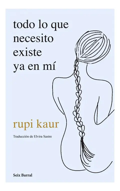 Todo Lo Que Necesito Existe Ya en Mi - Rupi Kaur
