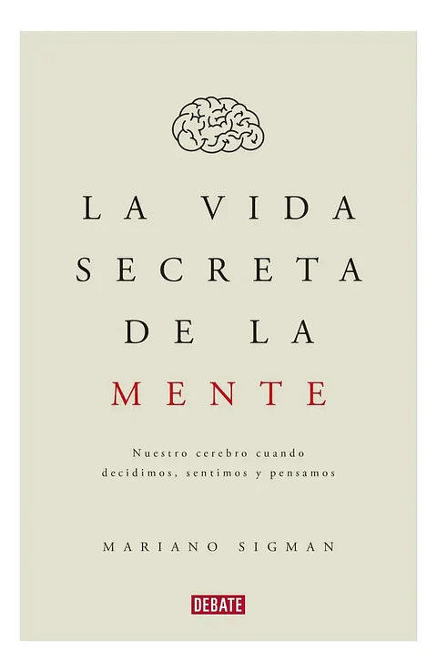 La Vida Secreta de la Mente - Mariano Sigman