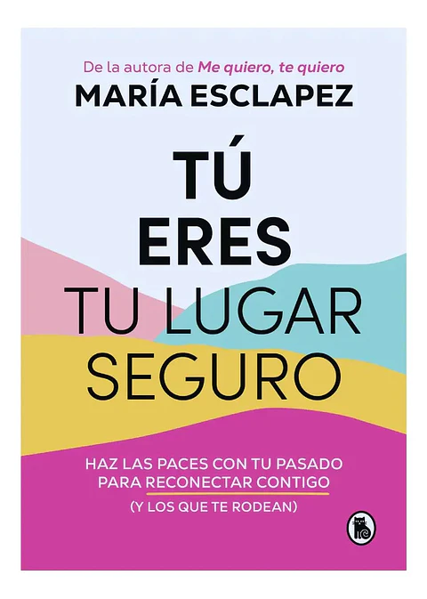 Tú Eres Tu Lugar Seguro - María Esclapez