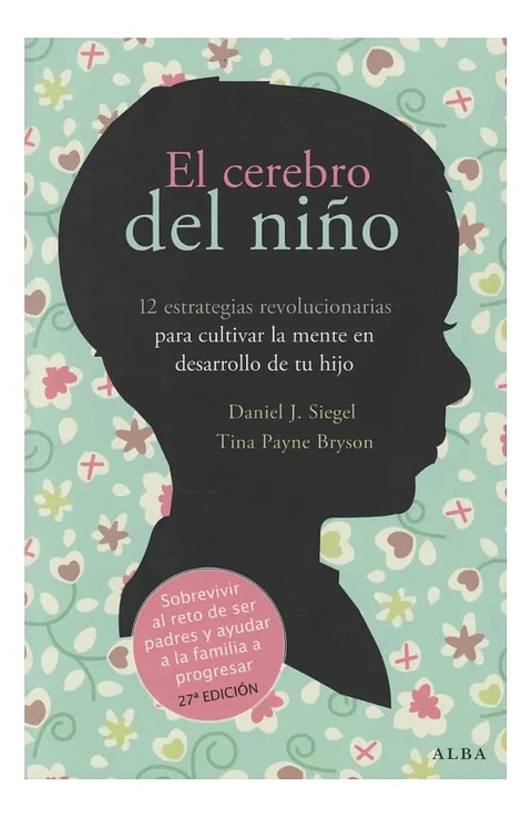 El Cerebro del Niño - Daniel J. Siegel y Tina Payne Bryson