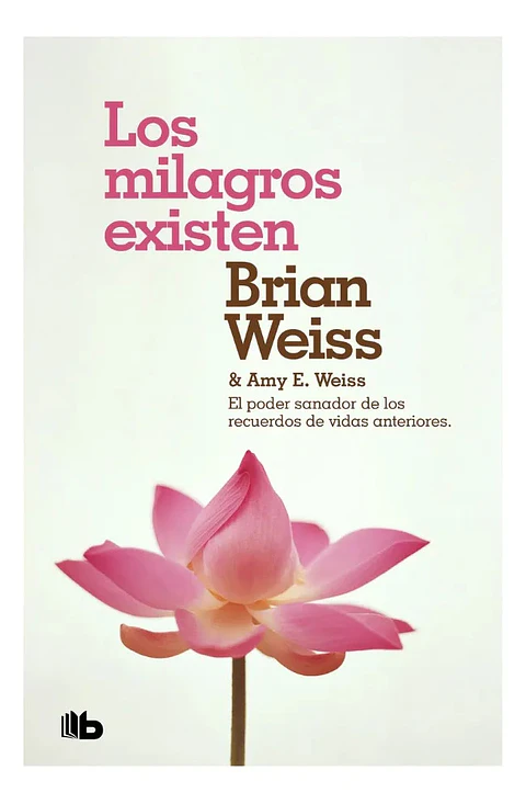 Los Milagros Existen - Brian Weiss y Amy E. Weiss